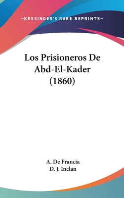 Los Prisioneros De Abd-El-Kader (1860) [Spanish] 112057112X Book Cover