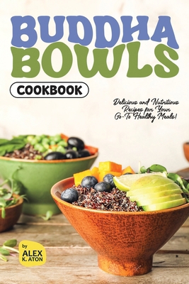 Buddha Bowls Cookbook: Delicious and Nutritious... B0D6YPY3XN Book Cover