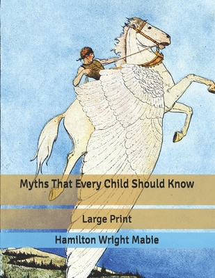 Myths That Every Child Should Know: Large Print B085K9RD77 Book Cover