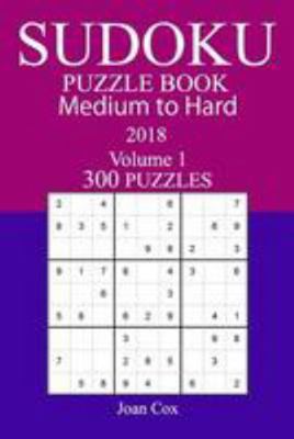 300 Medium to Hard Sudoku Puzzle Book - 2018 1981988580 Book Cover