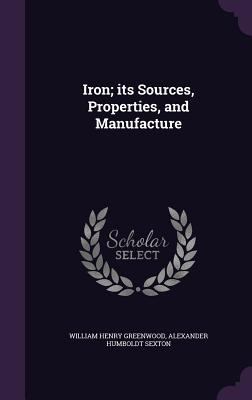 Iron; its Sources, Properties, and Manufacture 1347187618 Book Cover