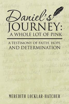 Daniel's Journey: A Whole Lot of Pink: A Testim... 1512790893 Book Cover
