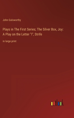 Plays in The First Series; The Silver Box, Joy:... 3368338072 Book Cover
