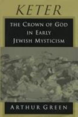 Keter: The Crown of God in Early Jewish Mysticism 0691043728 Book Cover