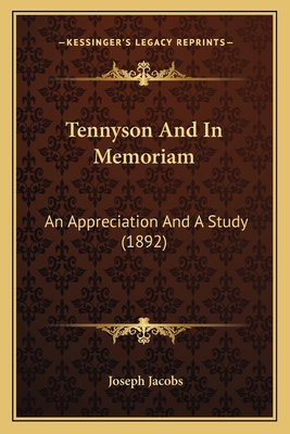 Tennyson And In Memoriam: An Appreciation And A... 1165661519 Book Cover