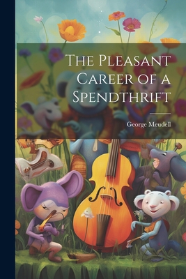 The Pleasant Career of a Spendthrift 102224065X Book Cover