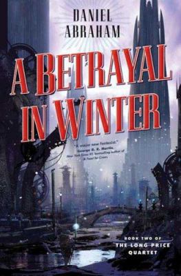 A Betrayal in Winter (The Long Price Quartet) 0765313413 Book Cover