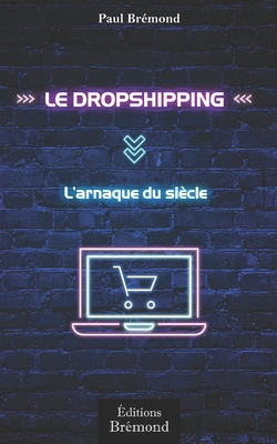 Le Dropshipping, l'Arnaque du Siècle [French]            Book Cover