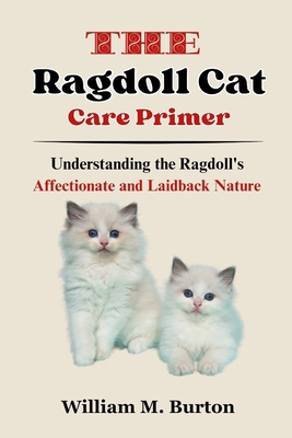 The Ragdoll Cat Care Primer: Understanding the ... B0CZ3NTFHQ Book Cover