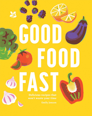 Good Food Fast: Delicious, Healthy Meals in 30 ... 1911657410 Book Cover