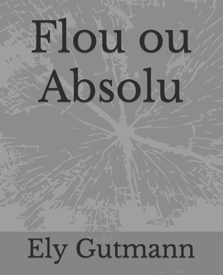 Flou ou Absolu [French] B0CHL584Y4 Book Cover