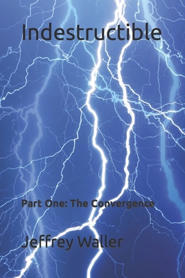 Indestructible: Part One: The Convergence 1977098118 Book Cover