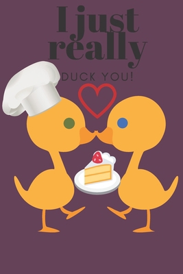 I Just Really Duck You!: Chef Duck - Sweetest D... 1697212808 Book Cover