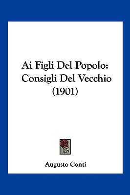 Ai Figli Del Popolo: Consigli Del Vecchio (1901) [Italian] 1160295514 Book Cover