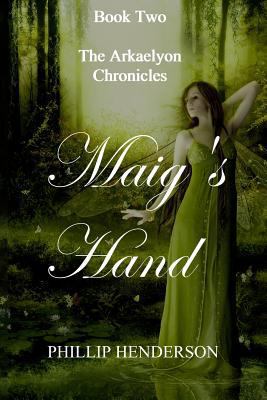 Maig's Hand: Book Two of The Arkaelyon Chronicles 1456550934 Book Cover