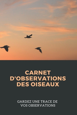 Carnet d'observations des oiseaux: Carnet d'obs... [French] 1674058217 Book Cover