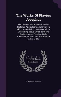 The Works Of Flavius Josephus: The Learned And ... 1354043200 Book Cover