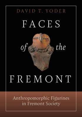Faces of the Fremont: Anthropomorphic Figurines... 1647692431 Book Cover