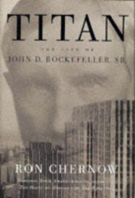 Titan : The Life of John D. Rockefeller, Sr. 0316645885 Book Cover