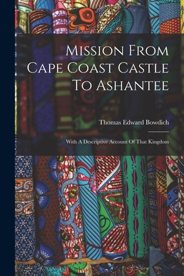 Mission From Cape Coast Castle To Ashantee: Wit... 1016017618 Book Cover