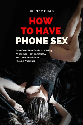 How to Have Phone Sex: Your Complete Guide to H...            Book Cover