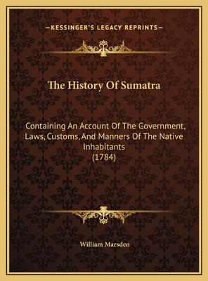 The History Of Sumatra: Containing An Account O... 1169780490 Book Cover