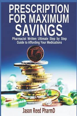 Prescription for Maximum Savings: Pharmacist Wr... 173128442X Book Cover