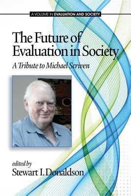 The Future of Evaluation in Society: A Tribute ... 1623964512 Book Cover