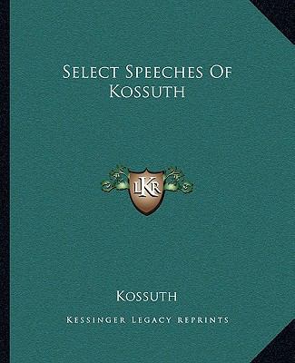 Select Speeches Of Kossuth 1162683376 Book Cover