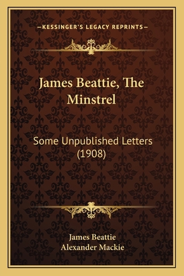 James Beattie, The Minstrel: Some Unpublished L... 116692355X Book Cover