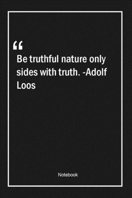 Paperback Be truthful, nature only sides with truth. -Adolf Loos: Lined Gift Notebook With Unique Touch | Journal | Lined Premium 120 Pages |truth Quotes| Book