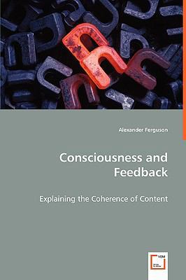 Consciousness and Feedback - Explaining the Coh... 363901121X Book Cover