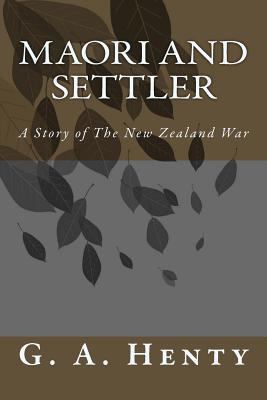 Maori and Settler: A Story of The New Zealand War 1987698010 Book Cover