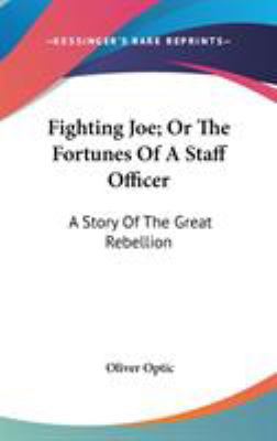 Fighting Joe; Or The Fortunes Of A Staff Office... 0548266956 Book Cover