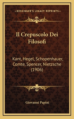 Il Crepuscolo Dei Filosofi: Kant, Hegel, Schope... [Italian] 1166852288 Book Cover