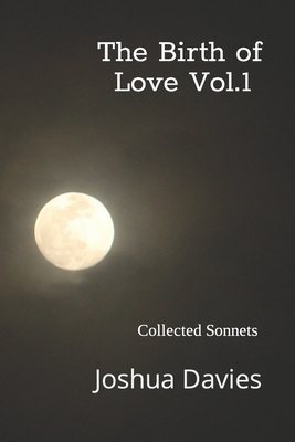 The Birth Of Love Vol. 1: Collected Sonnets B09R3H8FNB Book Cover