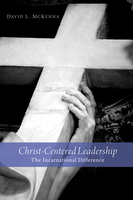 Christ-Centered Leadership: The Incarnational D... 1498216447 Book Cover