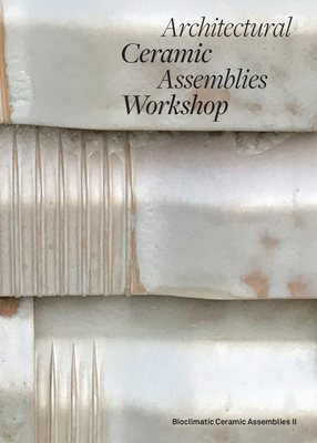 Architectural Ceramic Assemblies Workshop: Bioc... 1532376383 Book Cover