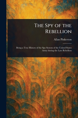 The Spy of the Rebellion 1023348977 Book Cover