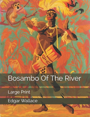 Bosambo Of The River: Large Print 1690747722 Book Cover