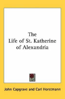 The Life of St. Katherine of Alexandria 1432623710 Book Cover