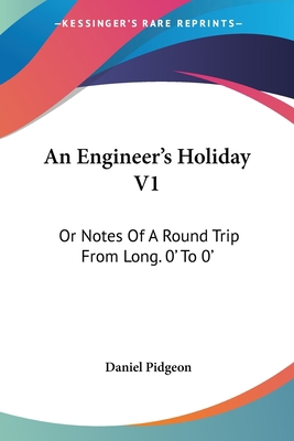 An Engineer's Holiday V1: Or Notes Of A Round T... 1432693867 Book Cover