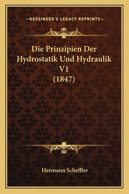 Die Prinzipien Der Hydrostatik Und Hydraulik V1... [German] 1168459656 Book Cover