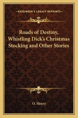 Roads of Destiny, Whistling Dick's Christmas St... 1162725664 Book Cover