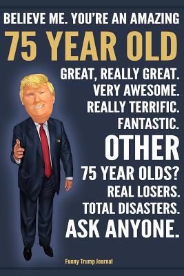 Funny Trump Journal - Believe Me. You're An Ama... 1072573172 Book Cover
