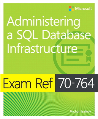 Exam Ref 70-764 Administering a SQL Database In... 1509303839 Book Cover