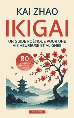 IKIGAI - Un guide poétique pour une vie heureus... [French] B0F9X263YQ Book Cover