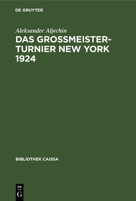 Das Grossmeister-Turnier New York 1924 [German] 3110106655 Book Cover