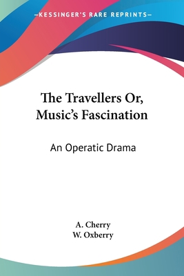 The Travellers Or, Music's Fascination: An Oper... 1430453850 Book Cover