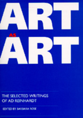 Art as Art: The Selected Writings of AD Reinhardt 0520076702 Book Cover